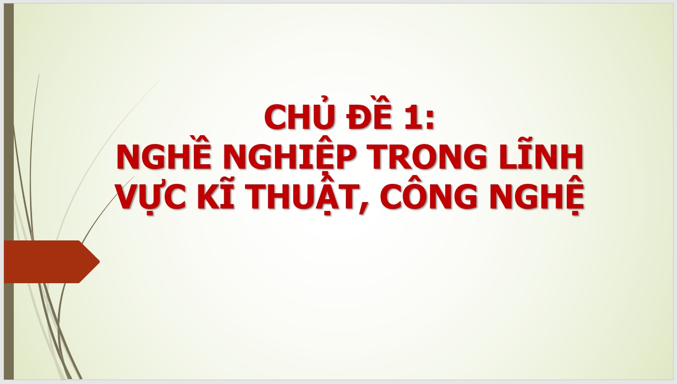 Chủ đề 1 : Nghề nghiệp trong lĩnh vực kĩ thuật, công nghệ