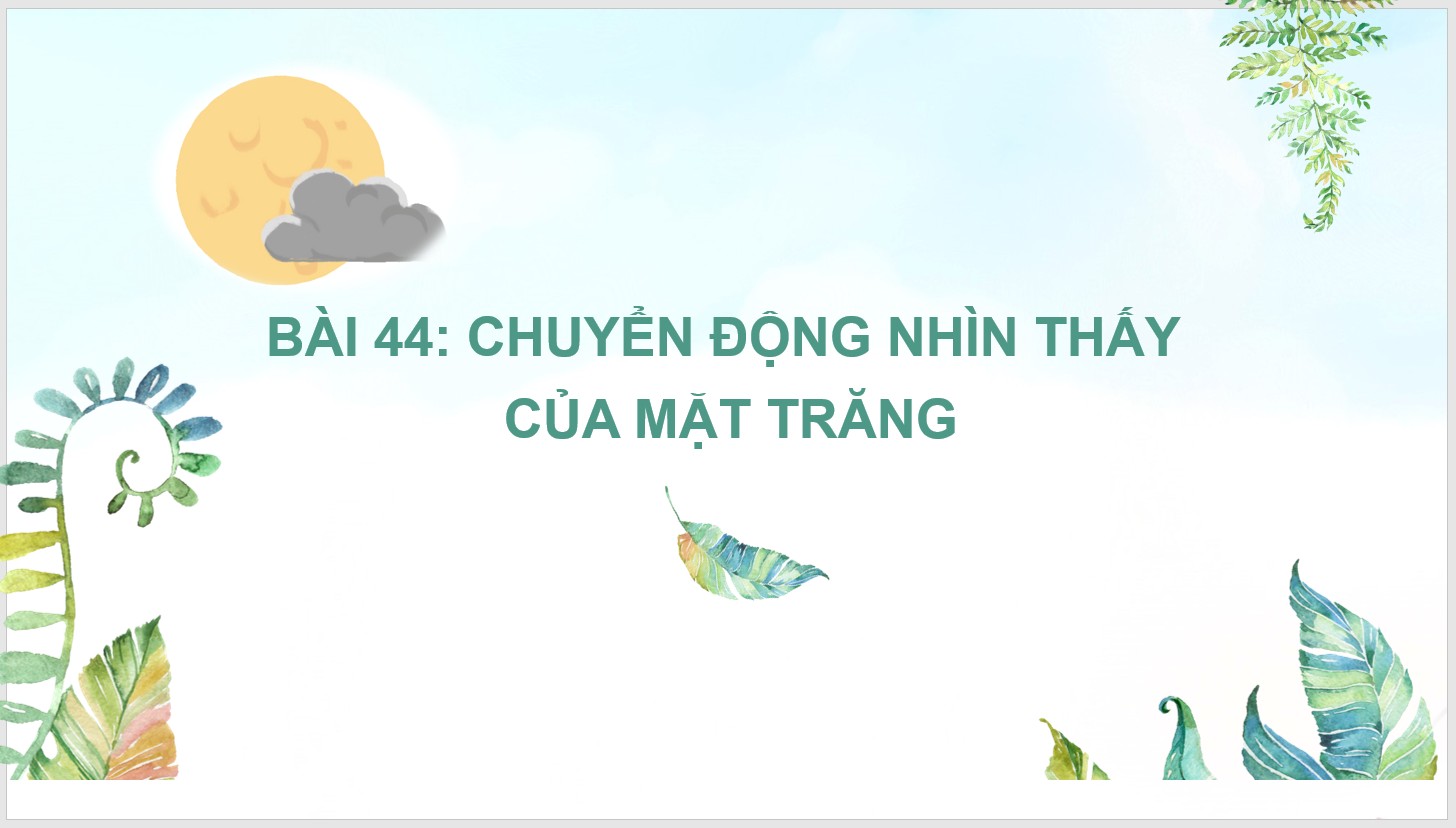 Bài 44 : Chuyển động nhìn thấy của mặt trăng