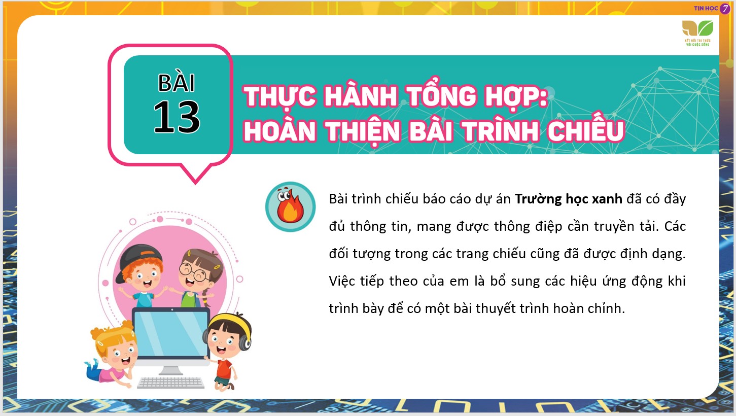 Chủ đề 4 : Ứng dụng tin học, Bài 13 : Thực hành tổng hợp: Hoàn thiện bài trình chiếu