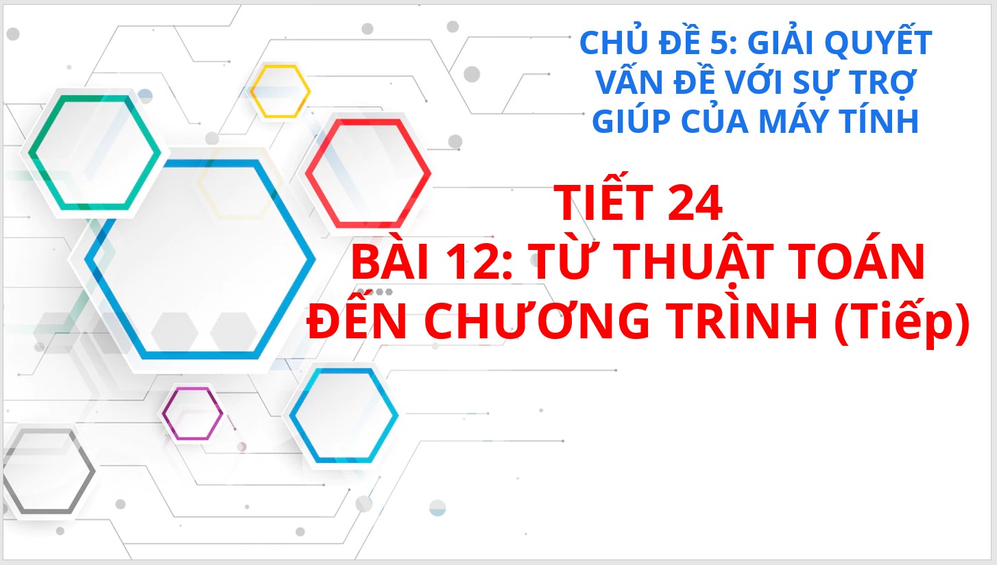 Tiết 24 - Bài 12: Từ thuật toán đến chương trình