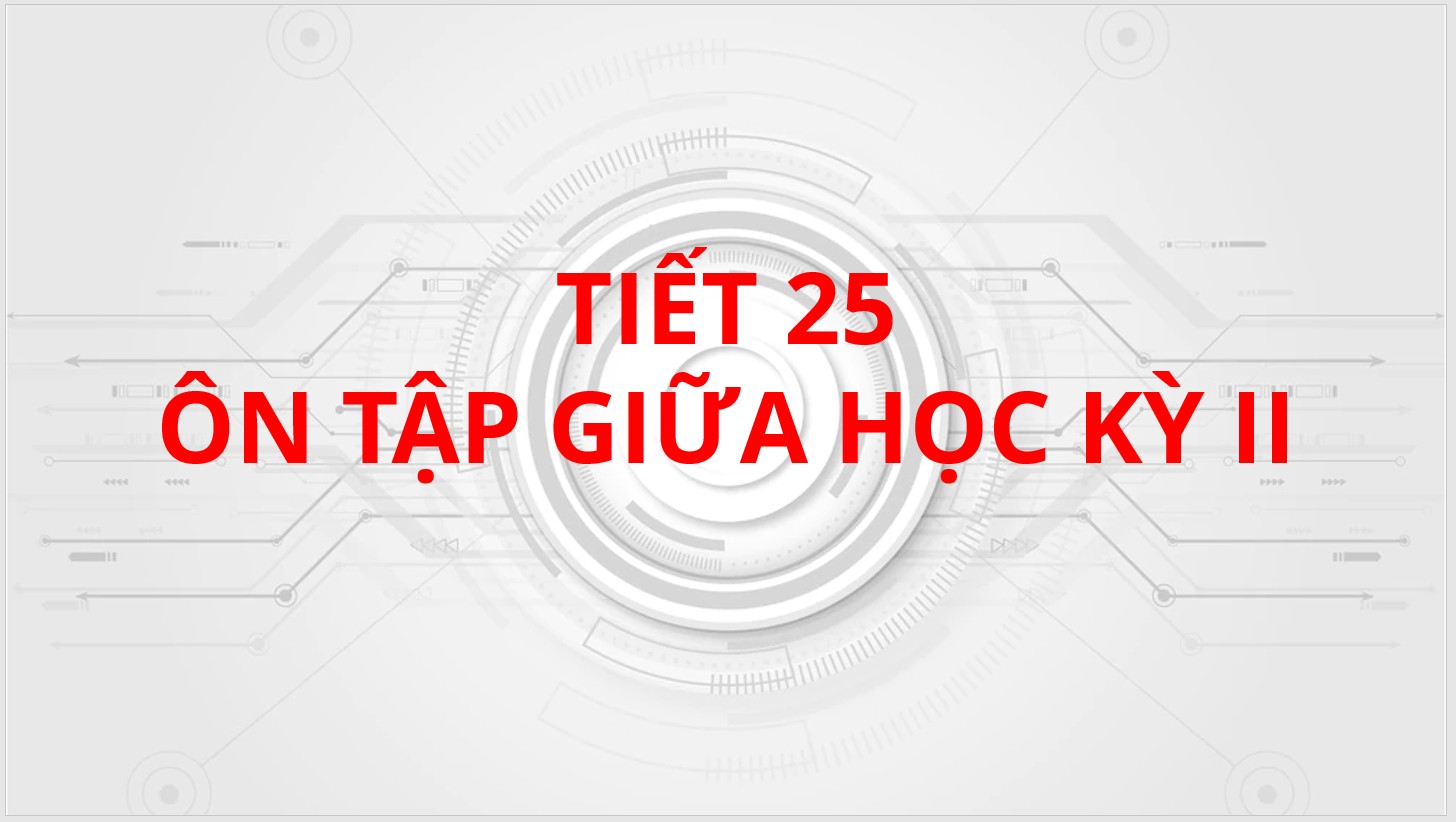Tiết 25: Ôn tập giữa học kỳ II
