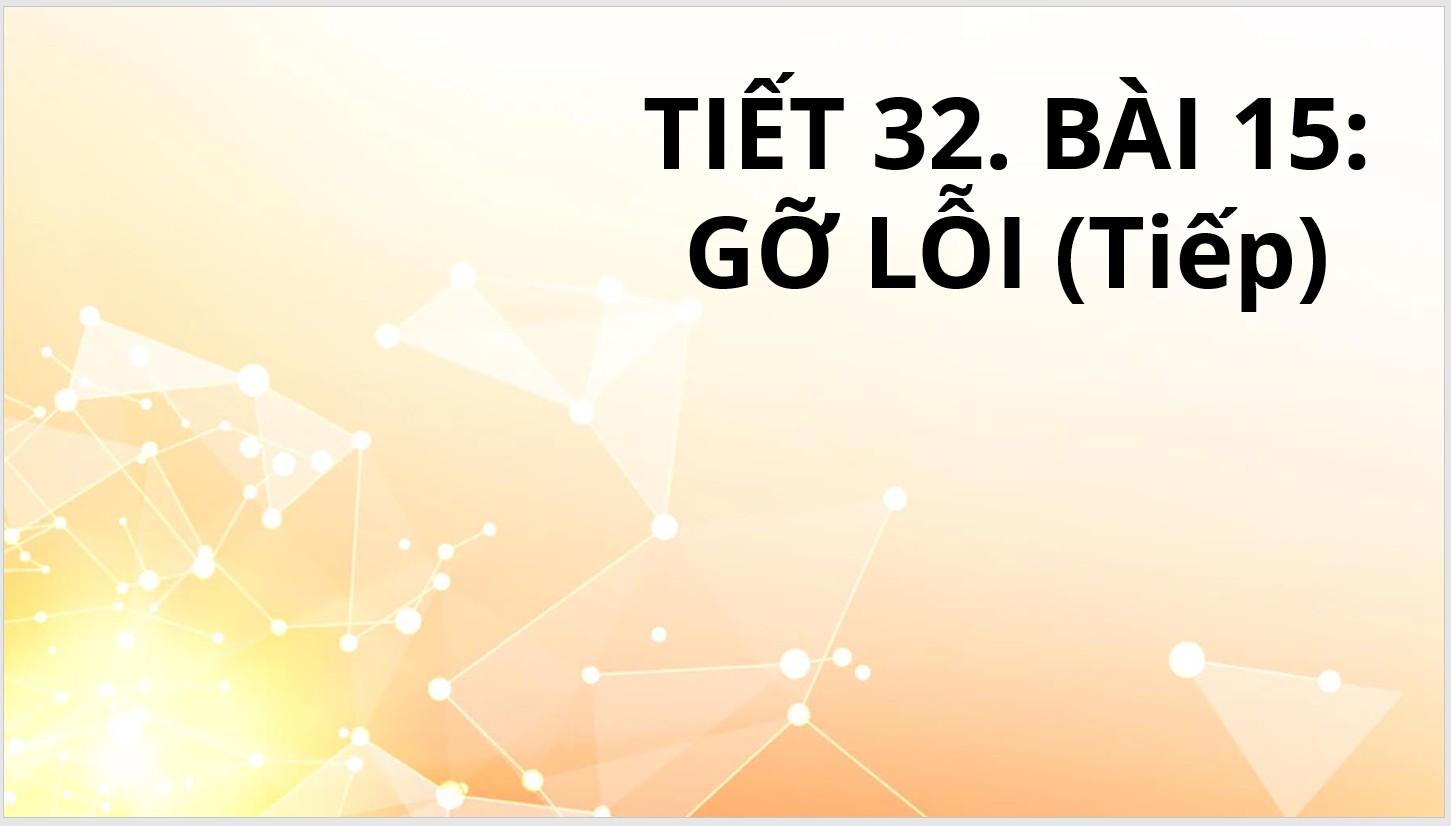 Tiết 32 - Bài 15: Gỡ lỗi