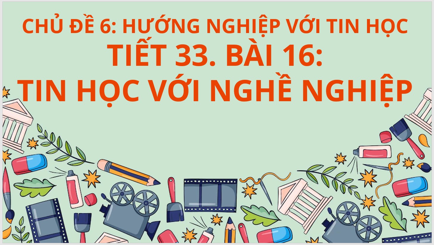 Tiết 33 - Bài 16: Tin học với nghề nghiệp